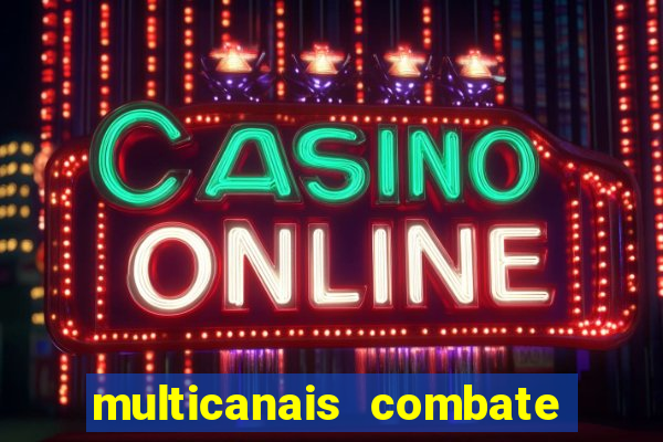 multicanais combate ao vivo